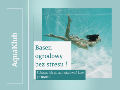 Basen ogrodowy bez stresu – zobacz, jak go zainstalować krok po kroku! 