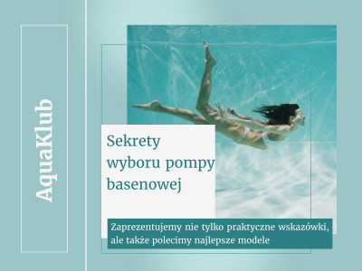 Sekrety wyboru pompy basenowej 